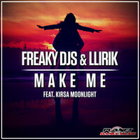 Make Me - Freaky DJs & LLIRIK & Kirsa Moonlight