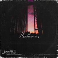 Problemas - Jeremy RFR & Damian Smash