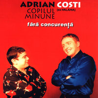 Toata lumea-n Romania - Adrian Copilul Minune & Costi