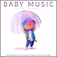 Baby Lullabies and Sounds of Rain - Baby Lullaby & Baby Lullaby Academy & Baby Music Experience