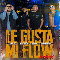 Le Gusta Mi Flow - Conde & Neutro SK & Rafael Uno7 & Samir GC