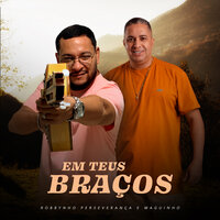 Em Teus Braços - Robbynho Perseverança & Waguinho