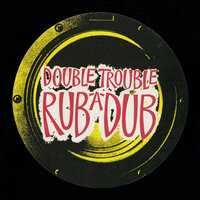 Rub A Dub - Double Trouble