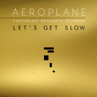 Let's Get Slow - Aeroplane & Benjamin Diamond