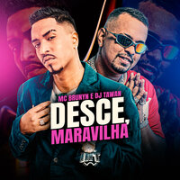 Desce, Maravilha - MC BRUNYN & Dj Tawan & De Olho no Hit