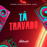 Ta Travado - MC SANTOSZ & DJ DX ORIGINAL & Mc Fahah & DJ PSILVA