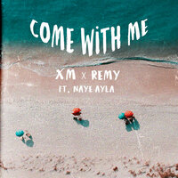 Come With Me - Remy & XM & Naye Ayla