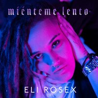 Miénteme Lento - Eli Rosex