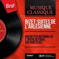 Suite No. 2 from L'Arlésienne: Intermezzo - Gustave Cloëz & Orchestre National De L'Opéra De Paris & Orchestre national de l'Opéra de Paris, Gustave Cloëz & Жорж Бизе
