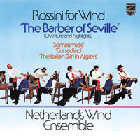 Rossini: Il barbiere di Siviglia / Act 1: Ehi, di casa!... buona gente!... (Arr. W. Sedlak for Wind Ensemble) - Netherlands Wind Ensemble & Carlo Ravelli & Hans Otter & George Pieterson & Joep Terwey & Kees Olthuis & Джоаккино Россини
