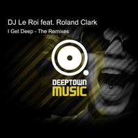 I Get Deep - DJ Le Roi & Roland Clark