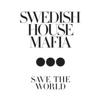 Save The World - Swedish House Mafia