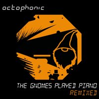 The Gnomes Played Piano - Octophonic