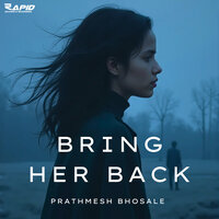 Bring her Back - Prathmesh Bhosale