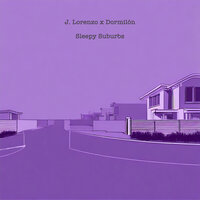 Sleepy Suburbs - Dormilon & J. Lorenzo