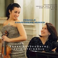 Uzunarslan Sonata for Violin and Piano No. 1, Op. 13: II. Onlara - Bahar Büyükgönenç & Tutu Aydınoğlu