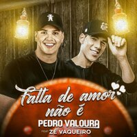 Falta de Amor Não É - Pedro Valoura & Zé vaqueiro