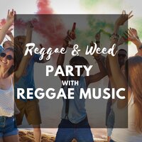 Party with Reggae Music - Reggae & Weed