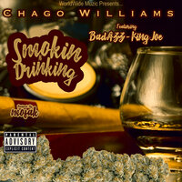 Smokin n Drinking - Chago williams & BadAzz & Lil King Joe