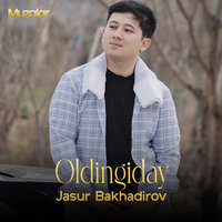Oldingiday - JASUR BAKHADIROV