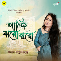 Aji Jhoro Jhoro - Upali Chattopadhyay