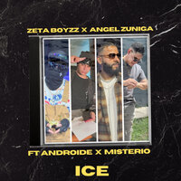 Ice - Ángel Zúñiga & Zeta Boyzz & androide & Misterio