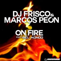 On Fire - Dj Frisco & Marcos Peon & Bel-Mondo