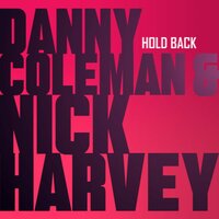 Hold Back - Danny Coleman & Nick Harvey