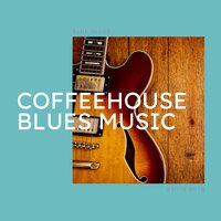 Be the Change - Instrumental Blues & Blue Blues & Cafe Blues Classics