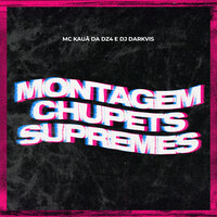 Montagem Chupets Supremes - MC KAUÃ DA DZ4 & Dj Darkvis
