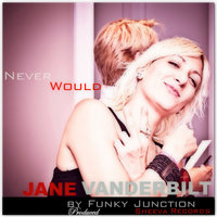 Never Would - Jane Vanderbilt & Funky Junction