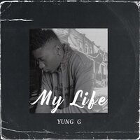 My Life - Yung G