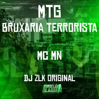 Mtg Bruxaria Terrorista - MC MN & DJ ZLK Original