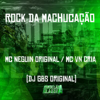 Rock da Machucação - MC Neguin Original & MC VN Cria & DJ GBS Original