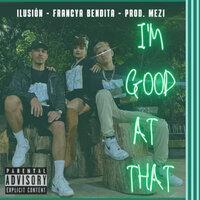 I'm Good at That - Francya Bendita & Ilusion & Mezi