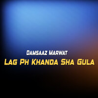 Lag Ph Khanda Sha Gula - Damsaaz Marwat