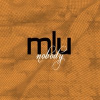 Nobody - MLU