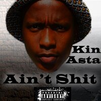 Ain't Shit - Kin Asta
