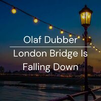 London Bridge Is Falling Down - Olaf Dubber