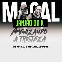 Amenizando a Tristeza - Mc Magal & Mc Janjão do K & Mc Magal, Mc Janjão do K
