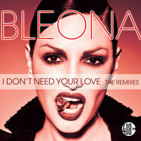 I Don't Need Your Love - Bleona & Stonebridge