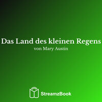 Das Land des kleinen Regens - 1 - Mary Austin & StreamzBook Deutsch & StreamzBook Geschichte Deutsch