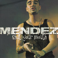 Shut Your Mouth - Mendez