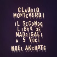 Madrigali, Il Secondo Libro: Se tu mi lassi, perfida, SV51 - Noël Akchoté & Клаудио Монтеверди