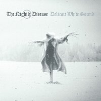 Delicate White Sound, Pt. 1 - The Nightly Disease