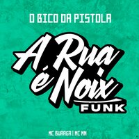 O Bico da Pistola - A RUA É NOIX FUNK & MC Buraga & MC MN