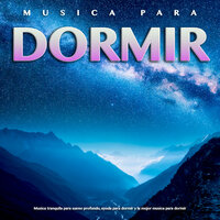 Dormir - Sueño profundo - Musica Relajante Para Dormir & Música De Relajación Para Dormir Profundamente & Musica relajante