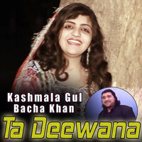 Ta Deewana - Kashmala Gul & Bacha Khan