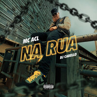 Na Rua - Mc Acl & Dj Cabello