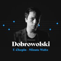 Minute Waltz op. 64 no. 1 in D flat major - Mateusz Dobrowolski & Фридерик Шопен